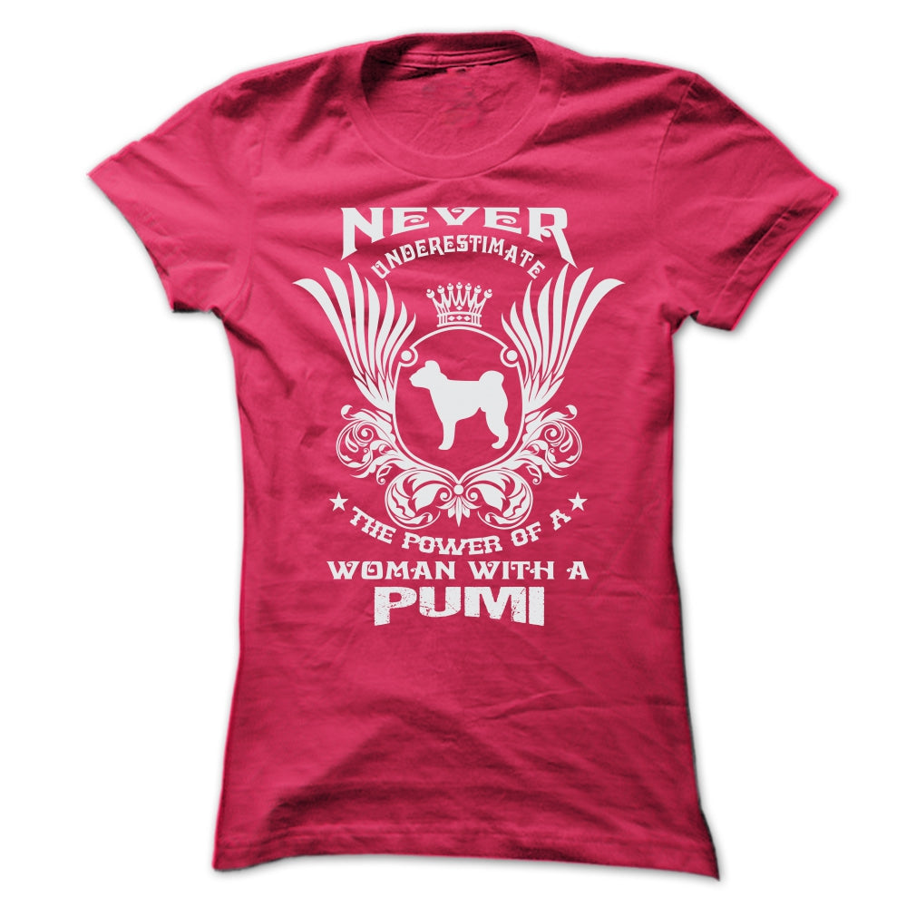 NEVER UNDERESTIMATE THE POWER OF A WOMAN WITH A PUMI