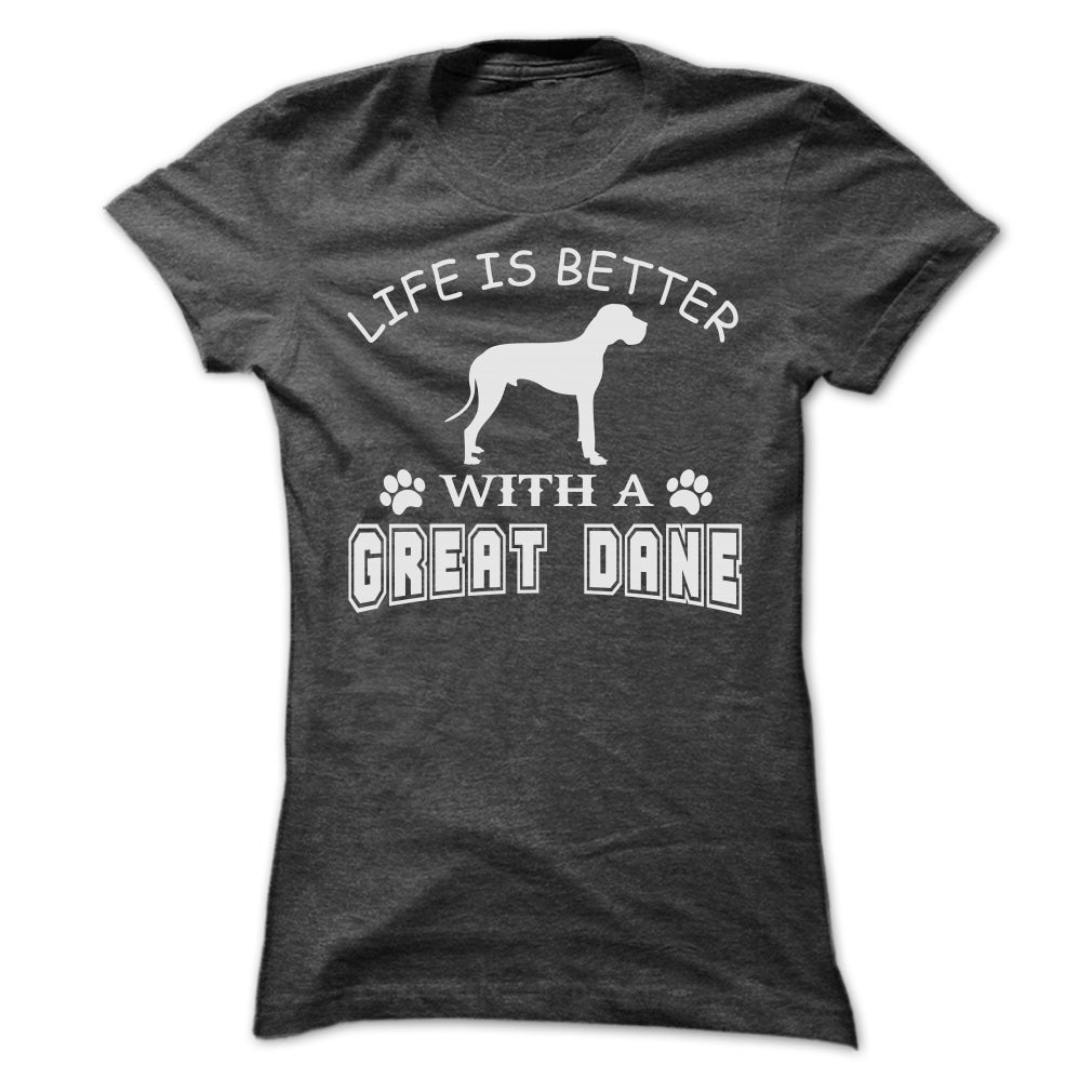 LIFE IS BETTER WITH A GREAT DANE SHIRT