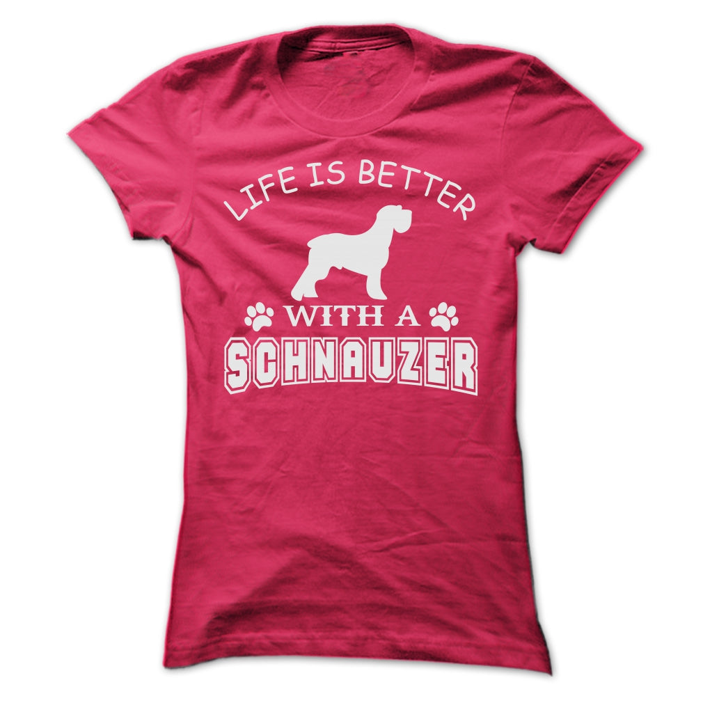 LIFE IS BETTER WITH A SCHNAUZER SHIRT