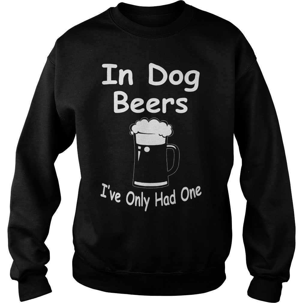 In Dog Beers Ive Only Had One