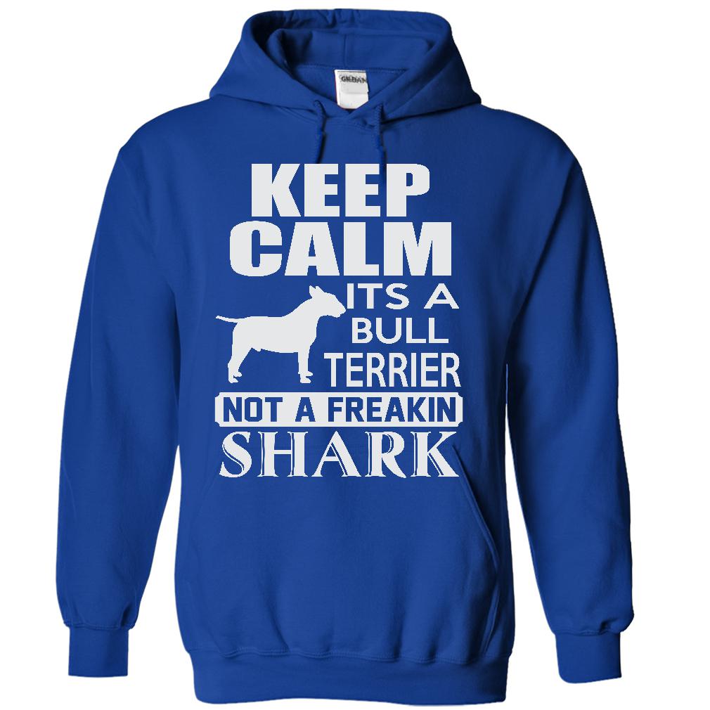 Keep calm, its a Bull Terrier, not a freakin Shark - Limited Edition
