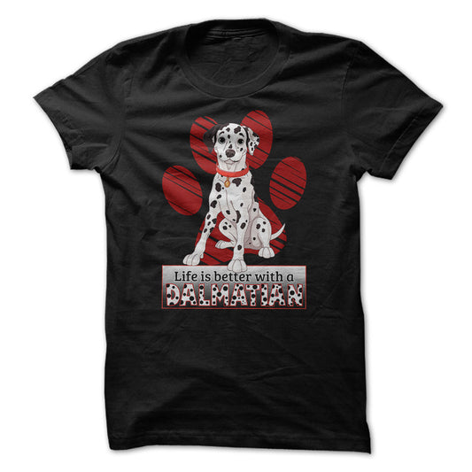Life is better with a Dalmatian! For Dalmatian lovers!