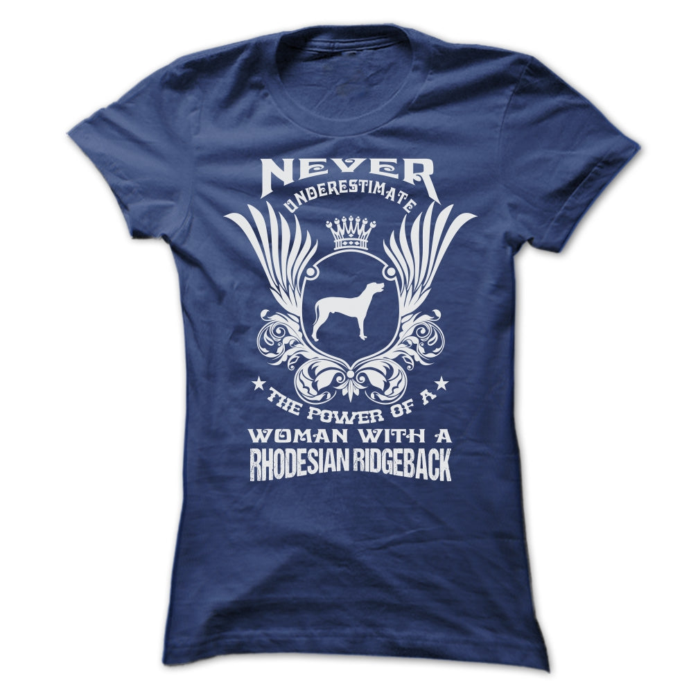 NEVER UNDERESTIMATE THE POWER OF A WOMAN WITH A RHODESIAN RIDGEBACK