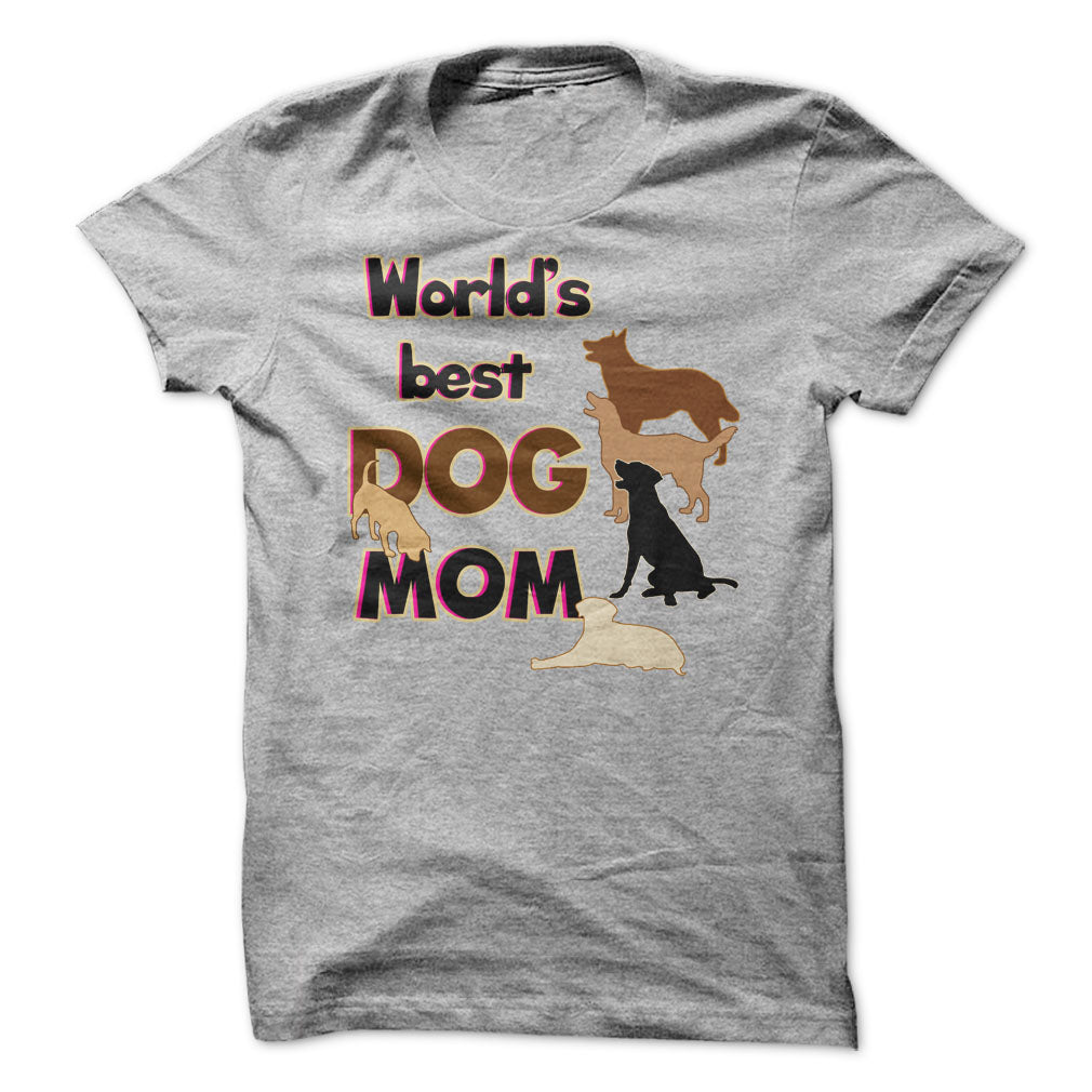 Worlds Best Dog Mom! Dog Moms Are Awesome!