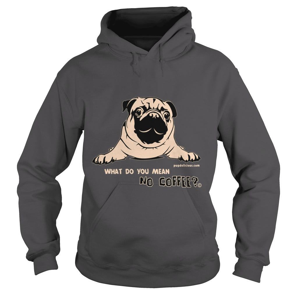 Pug Dog what no coffee Papa Mama Men Women Dogs Lovers Sunfrog Hoodie