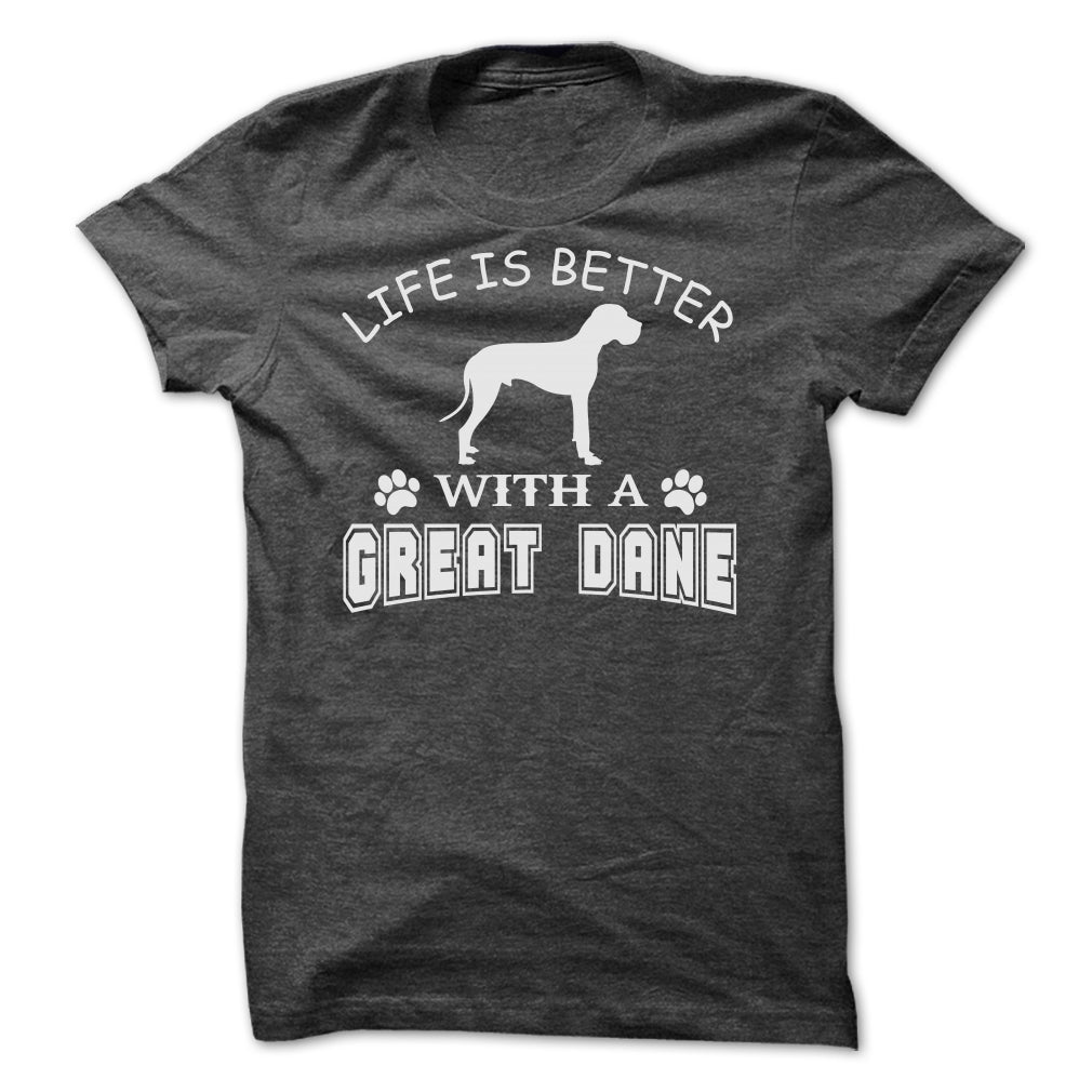 LIFE IS BETTER WITH A GREAT DANE SHIRT