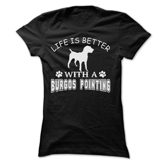 LIFE IS BETTER WITH A BURGOS POINTING SHIRT