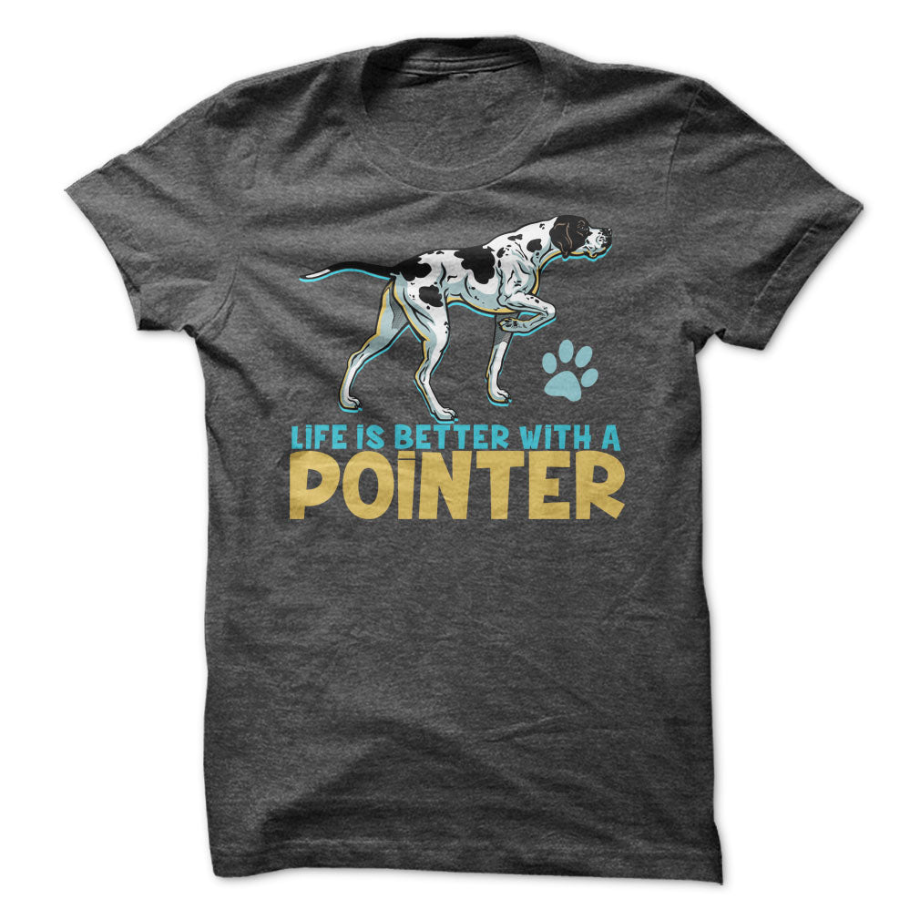 Life is better with a Pointer! For Pointer dog lovers!