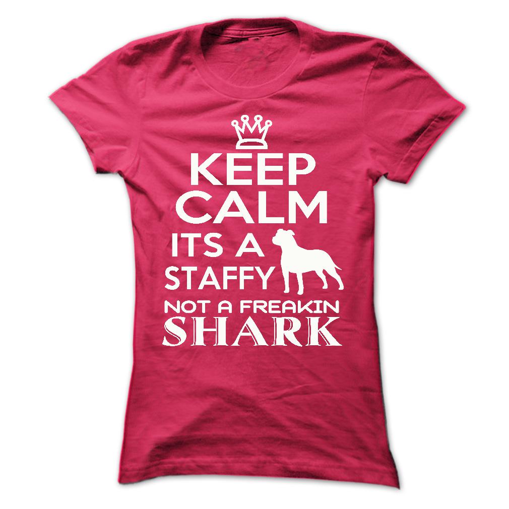 Keep calm, its a staffy, not a freakin Shark - Limited Edition