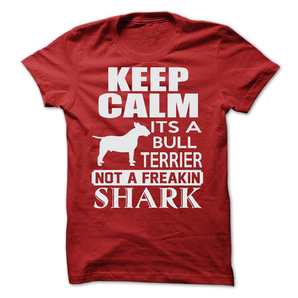 Keep calm, its a Bull Terrier, not a freakin Shark - Limited Edition