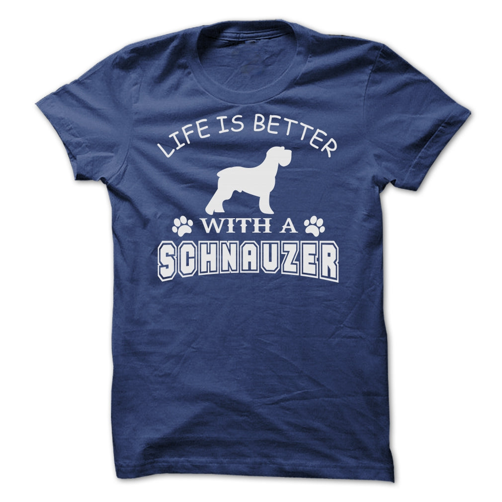LIFE IS BETTER WITH A SCHNAUZER SHIRT