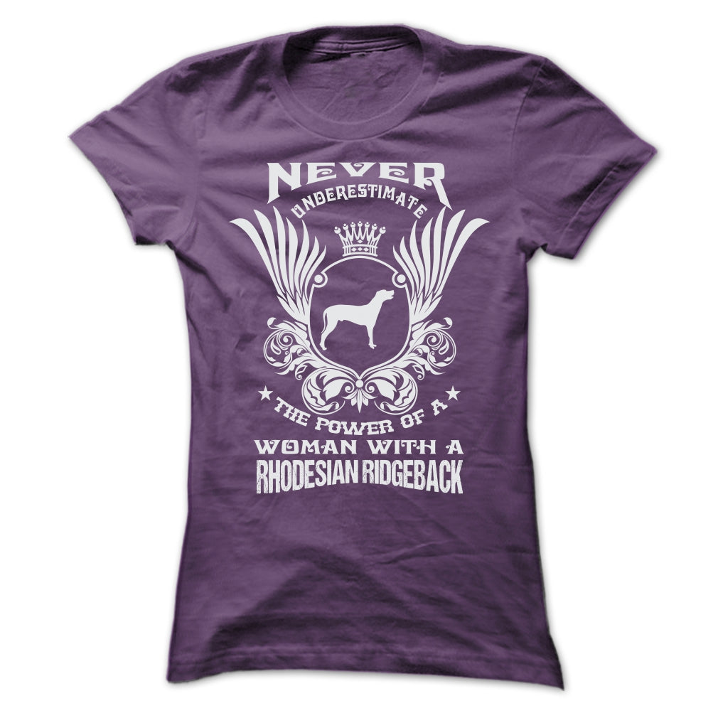 NEVER UNDERESTIMATE THE POWER OF A WOMAN WITH A RHODESIAN RIDGEBACK