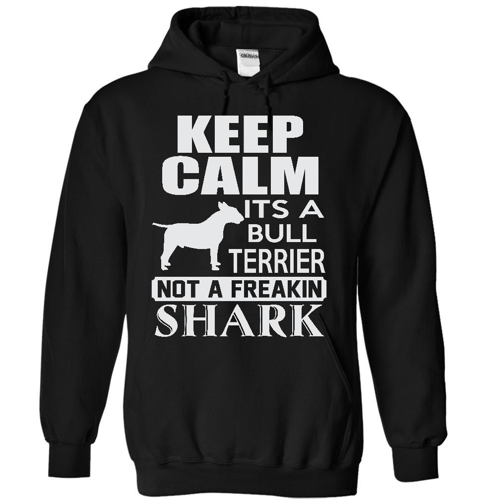 Keep calm, its a Bull Terrier, not a freakin Shark - Limited Edition