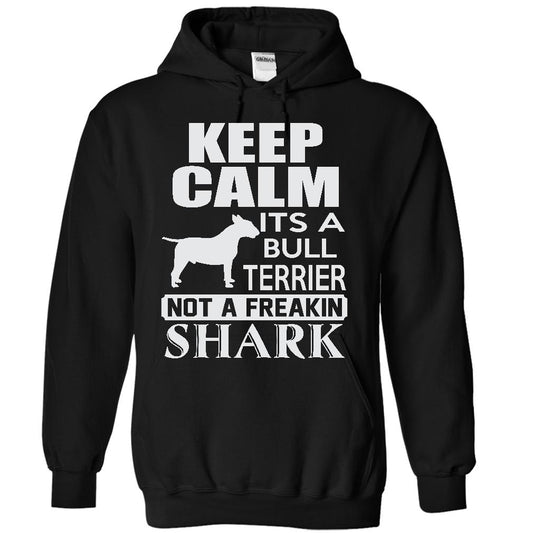 Keep calm, its a Bull Terrier, not a freakin Shark - Limited Edition