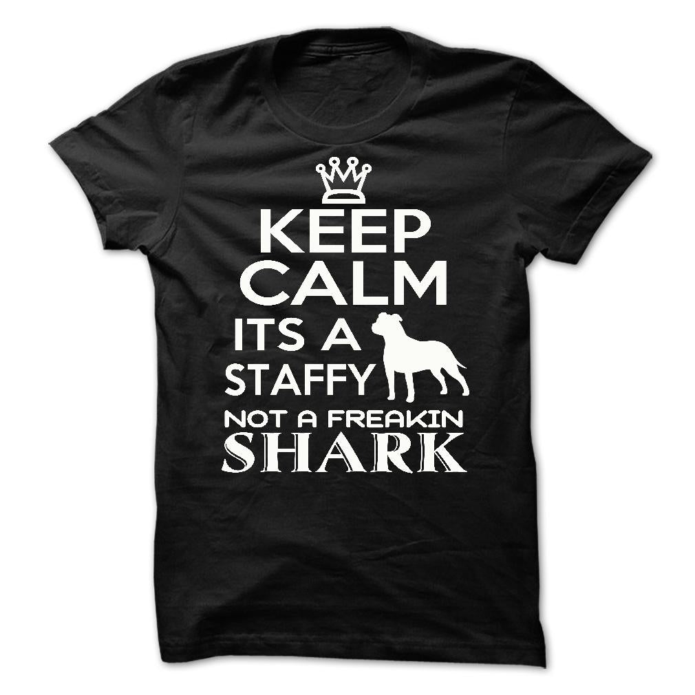 Keep calm, its a staffy, not a freakin Shark - Limited Edition