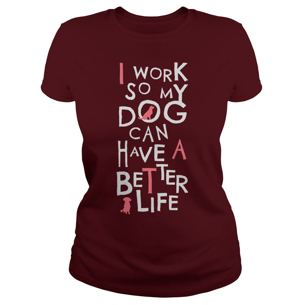 Personalized I Work So My Dog Can Have A Better Life Dogs Pet T-Shirts And Hoodies