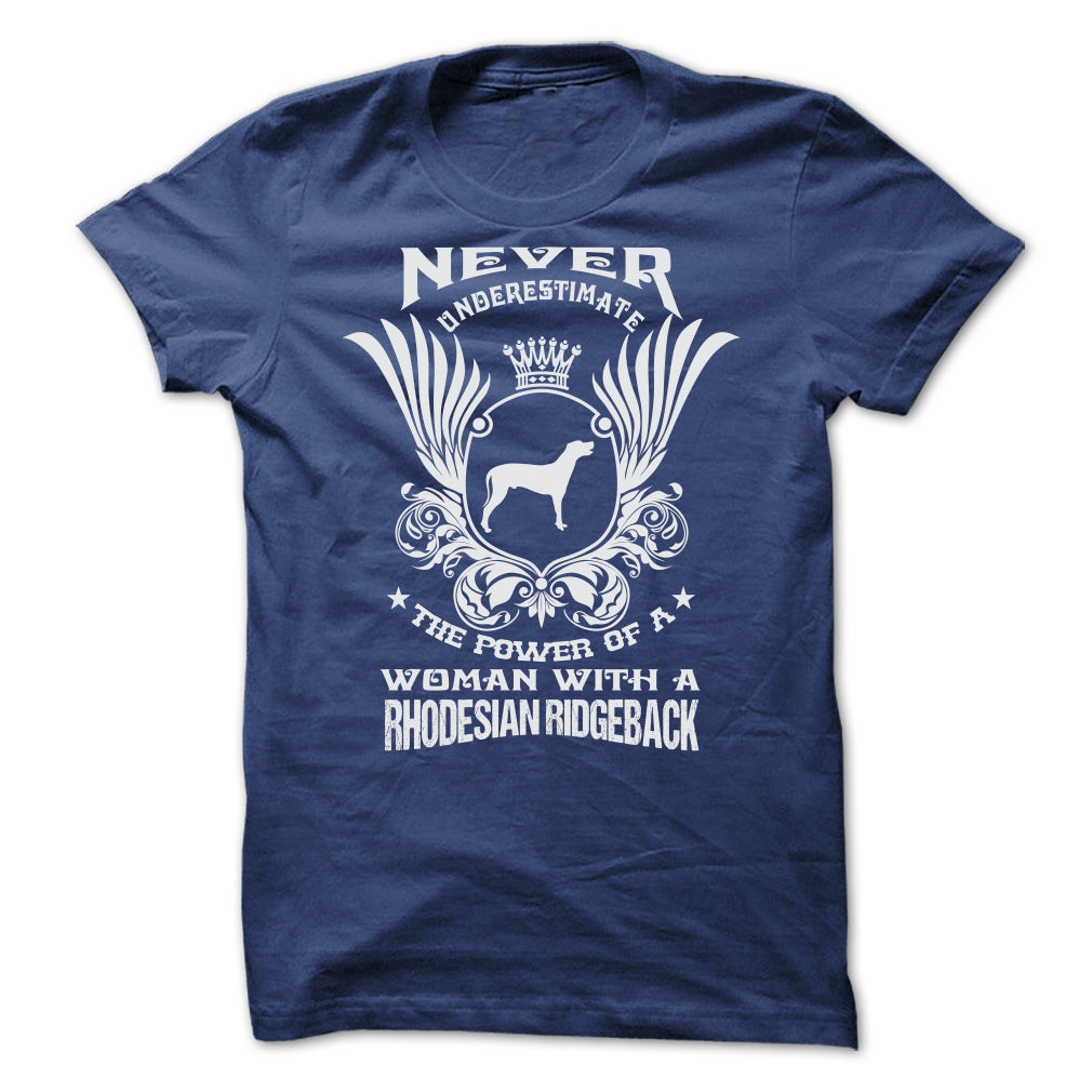 NEVER UNDERESTIMATE THE POWER OF A WOMAN WITH A RHODESIAN RIDGEBACK