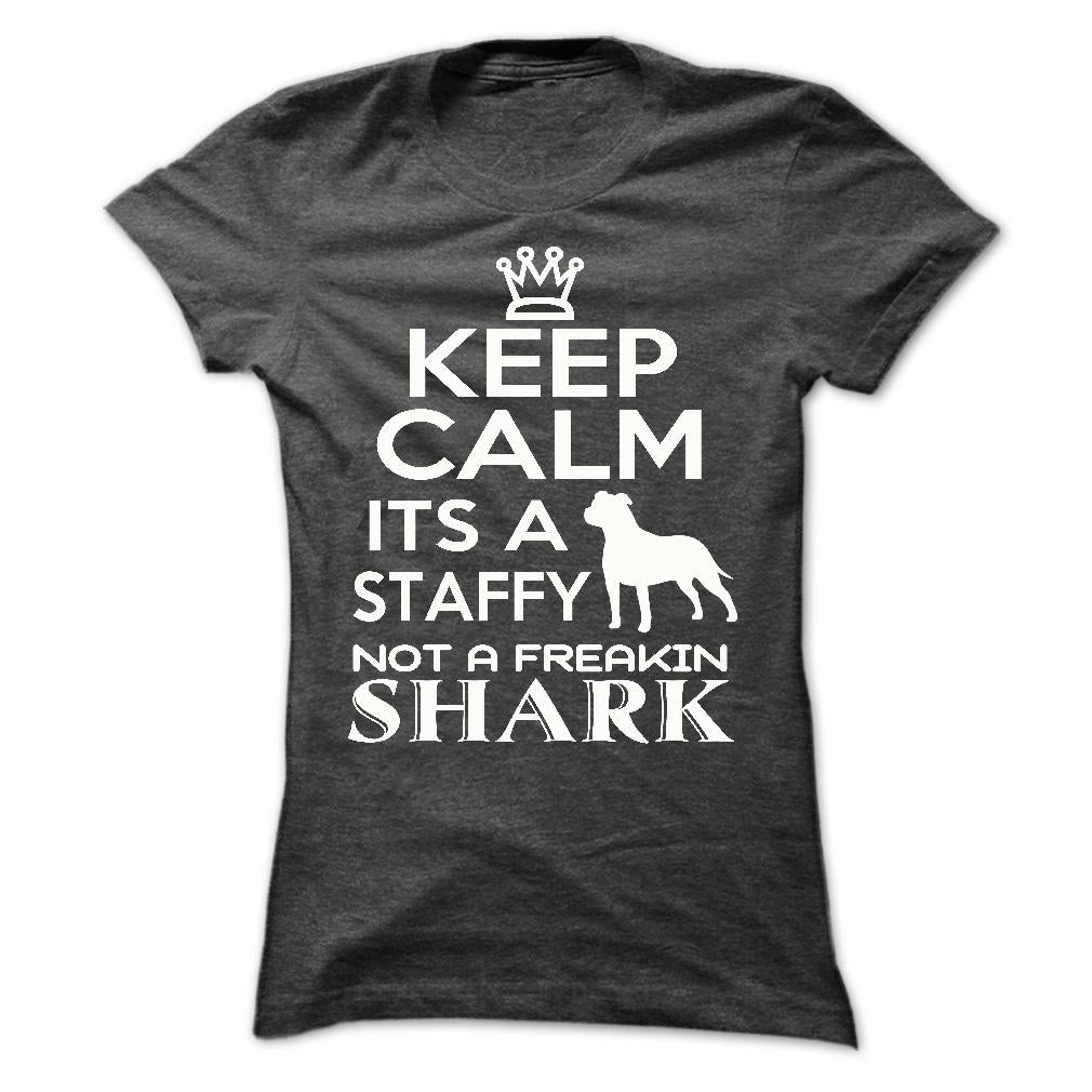 Keep calm, its a staffy, not a freakin Shark - Limited Edition