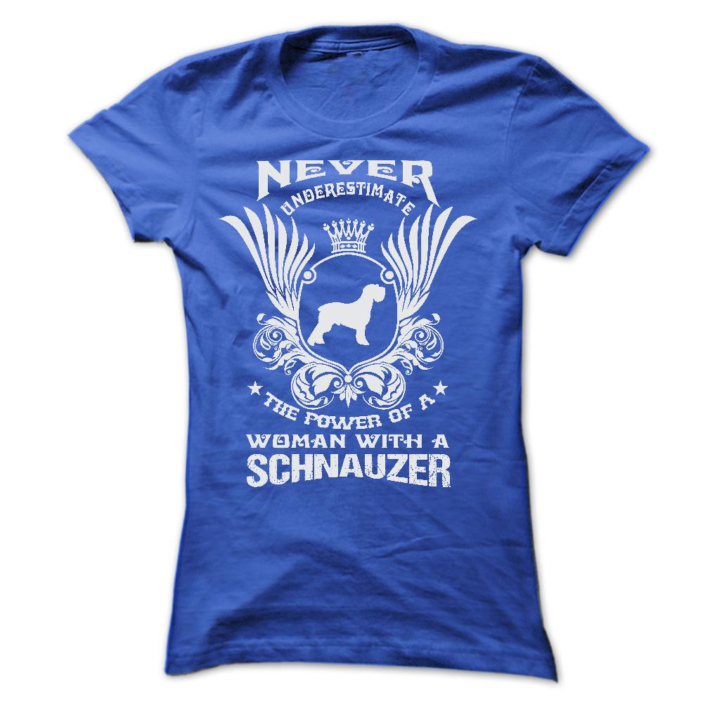 NEVER UNDERESTIMATE THE POWER OF A WOMAN WITH A SCHNAUZER