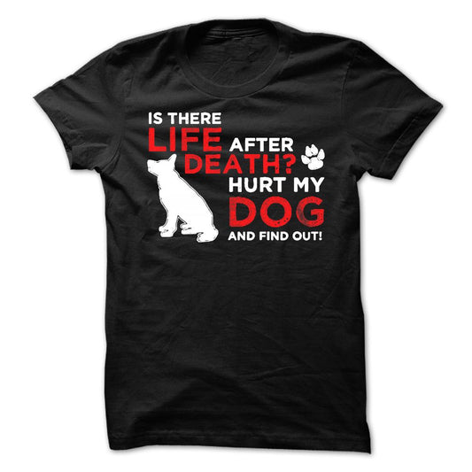 Life After Death Hurt my dog, find out!