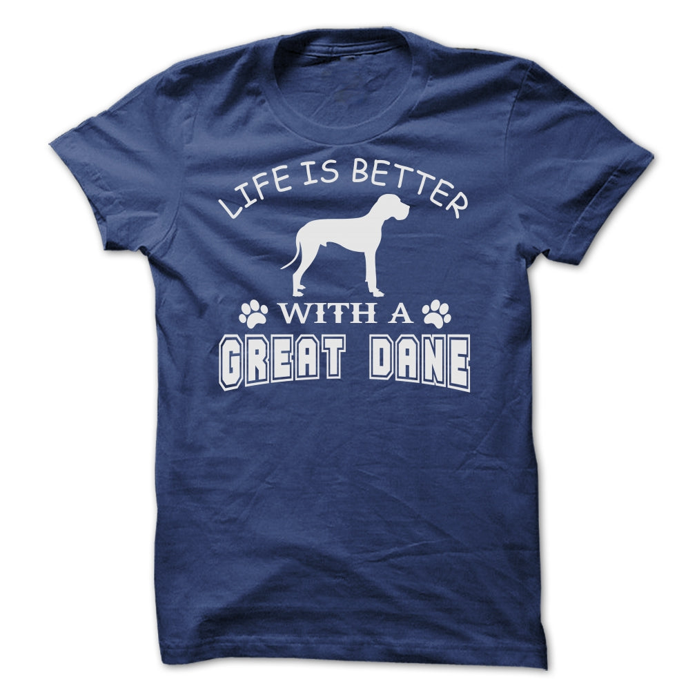 LIFE IS BETTER WITH A GREAT DANE SHIRT