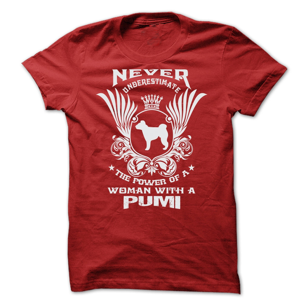 NEVER UNDERESTIMATE THE POWER OF A WOMAN WITH A PUMI