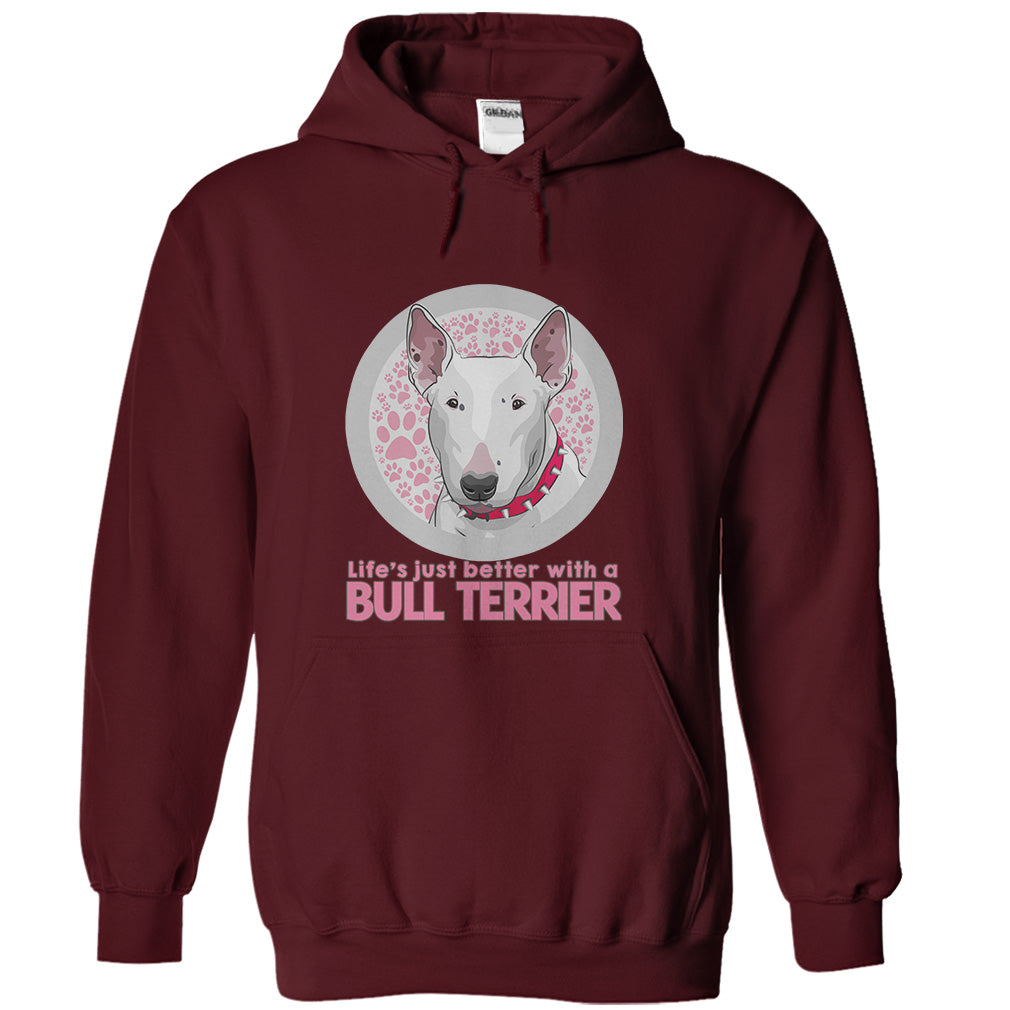 Life is just better with a Bull Terrier! For Bull Terrier lovers!