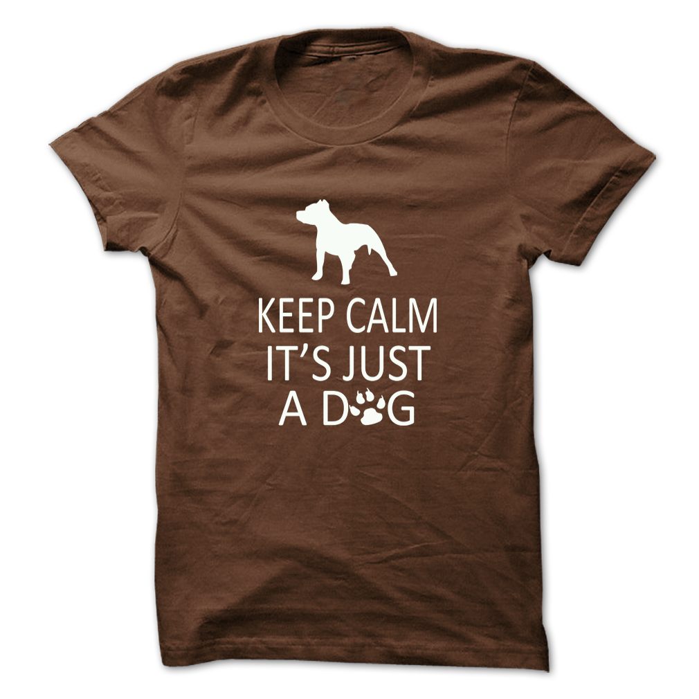 Keep Calm Its Just A Dog
