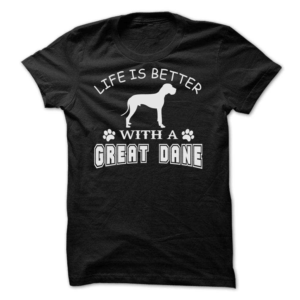 LIFE IS BETTER WITH A GREAT DANE SHIRT