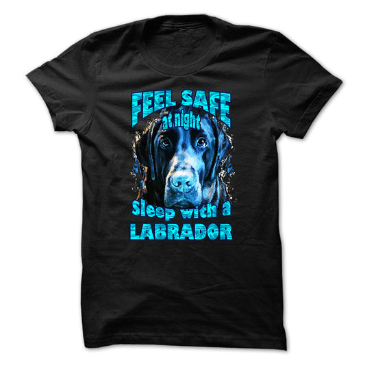 Labrador t-shirt - Feel safe at night, sleep with a labrador
