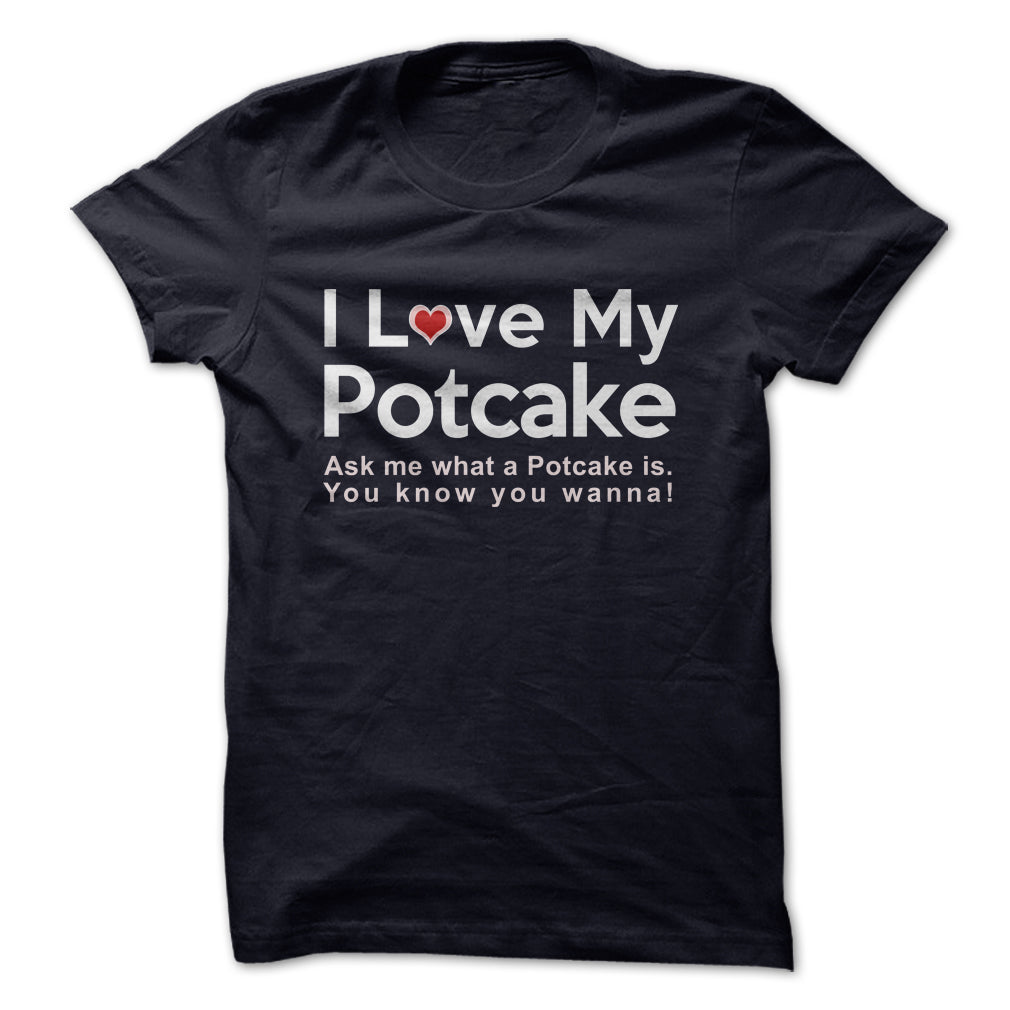 I LOVE MY POTCAKE