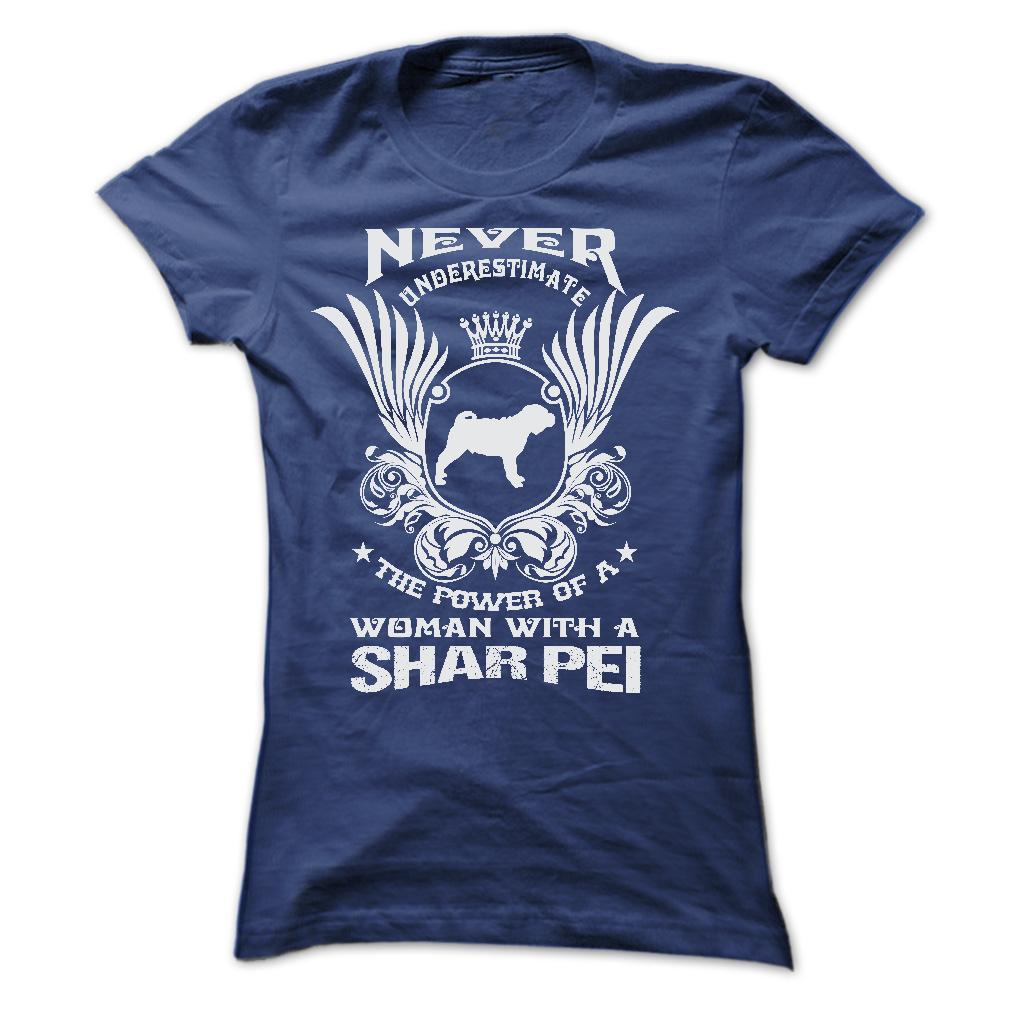 NEVER UNDERESTIMATE THE POWER OF A WOMAN WITH A SHAR PEI
