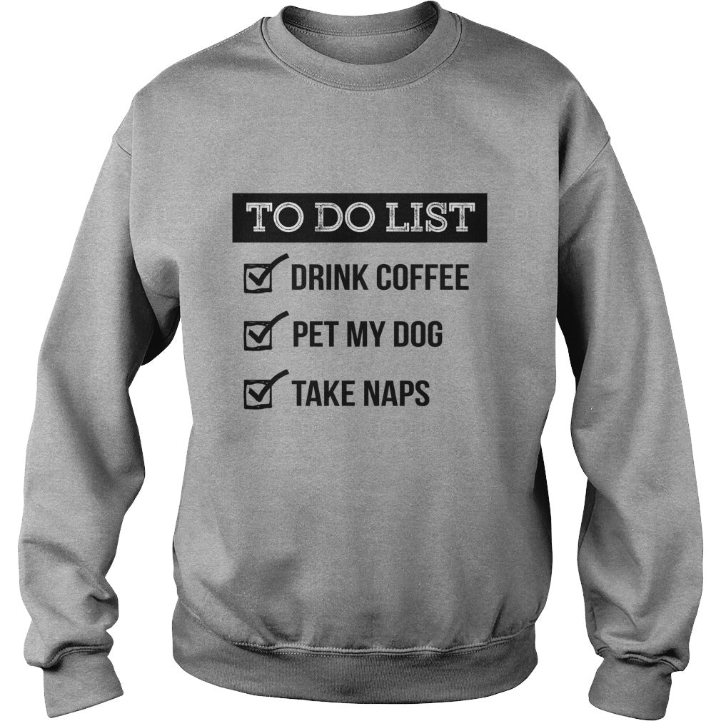 To do list  Drink coffe pet me dog take naps Tshirts