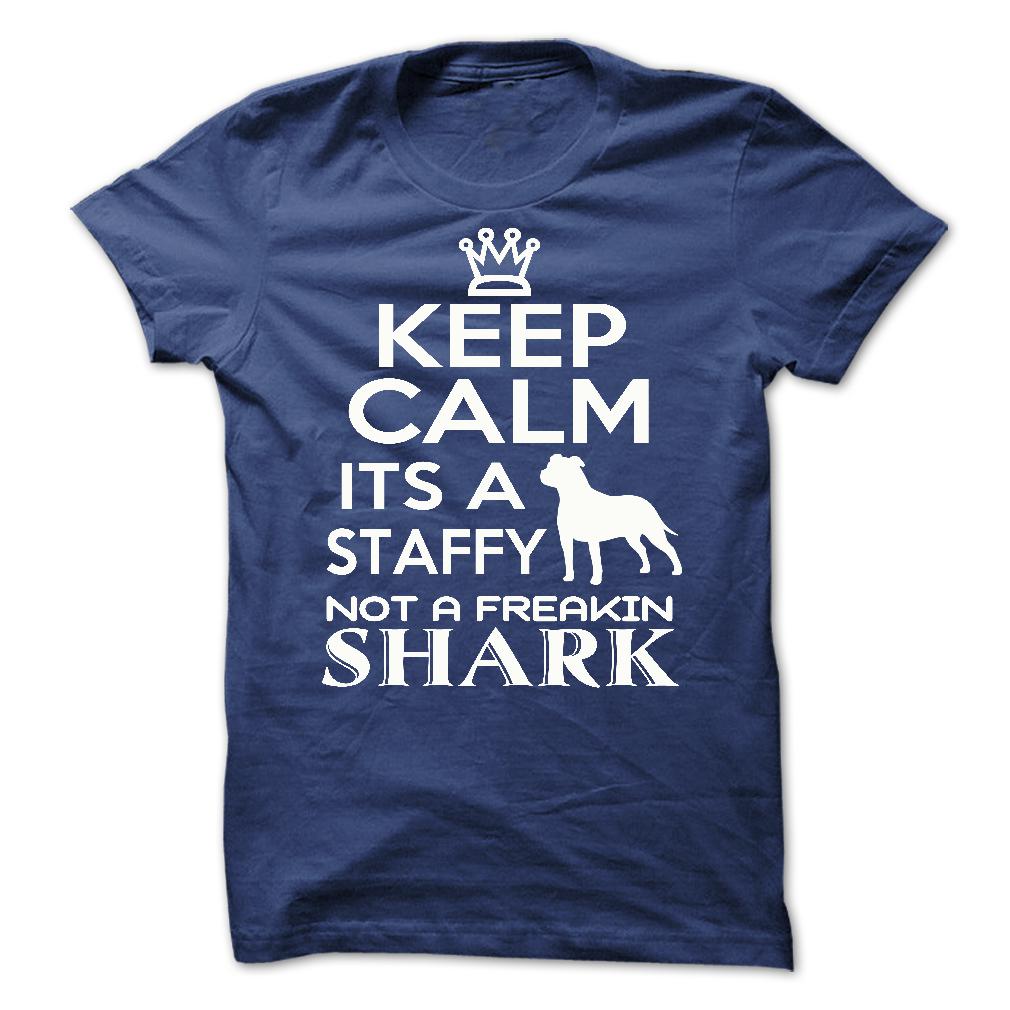 Keep calm, its a staffy, not a freakin Shark - Limited Edition