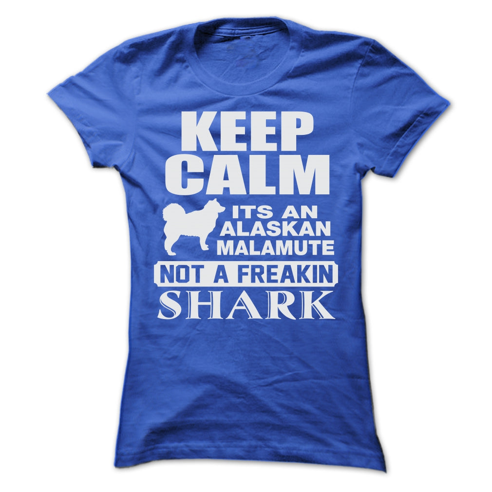 KEEP CALM IT IS AN ALASKAN MALAMUTE