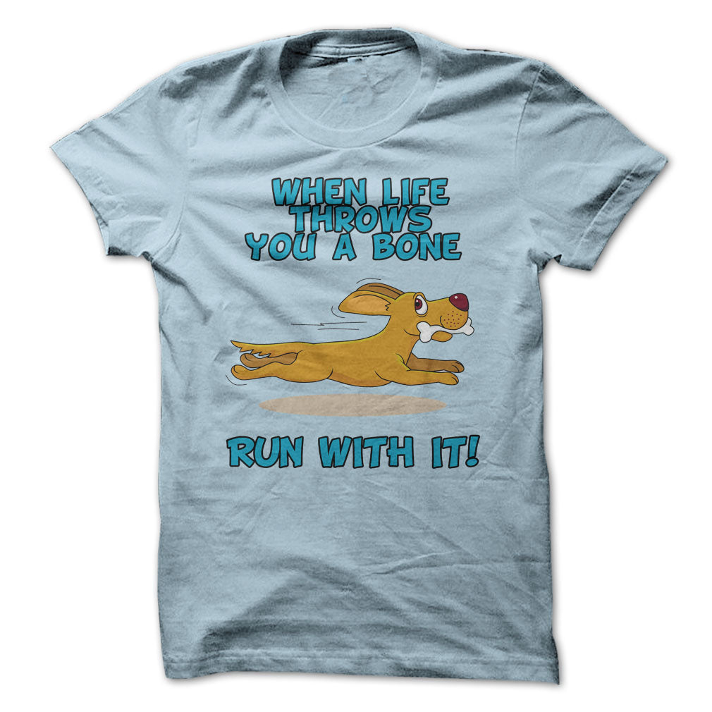 When Life Throws You A Bone, Run With It!