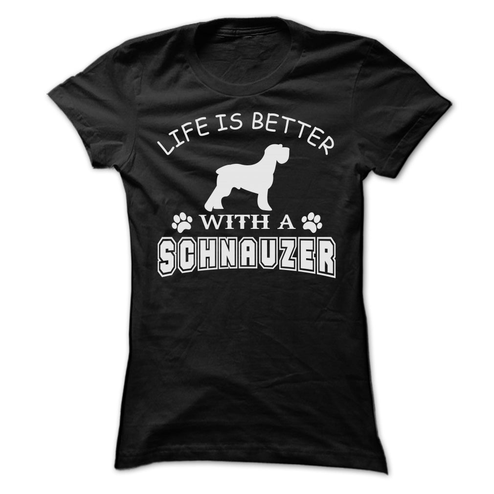LIFE IS BETTER WITH A SCHNAUZER SHIRT