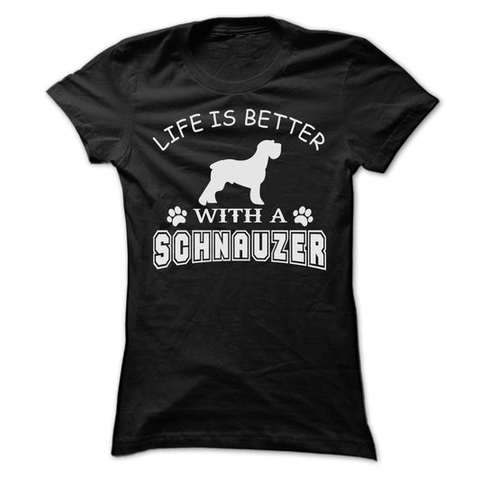 LIFE IS BETTER WITH A SCHNAUZER SHIRT