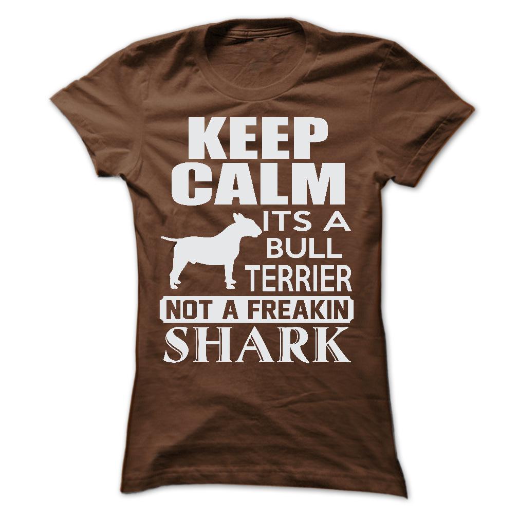 Keep calm, its a Bull Terrier, not a freakin Shark - Limited Edition