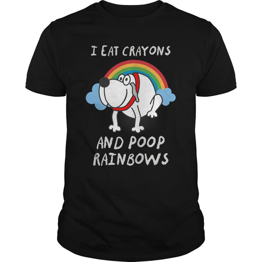 I Eat Crayons And Poop Rainbows Great Gift For Any Funny Dog Lover
