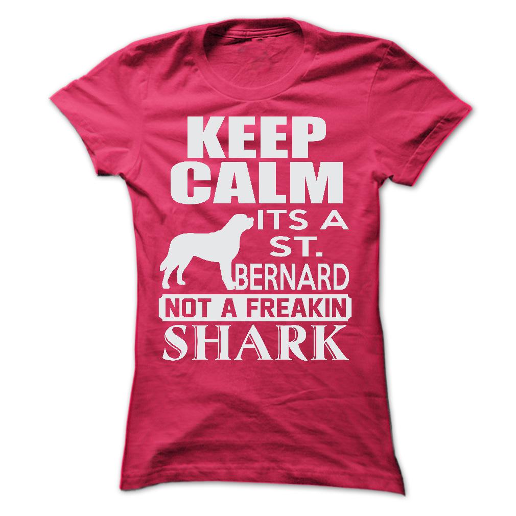 Keep calm, its a St. Bernard, not a freakin Shark - Limited Edition