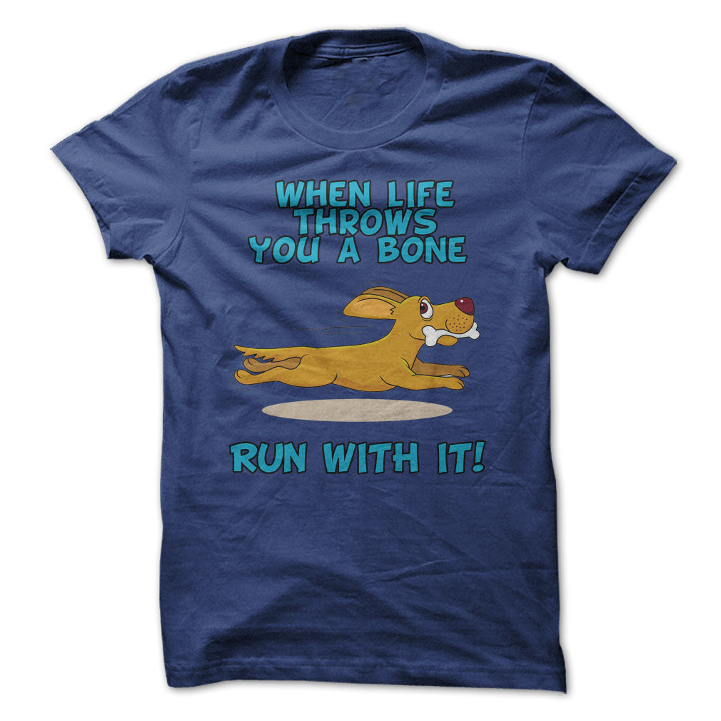 When Life Throws You A Bone, Run With It!