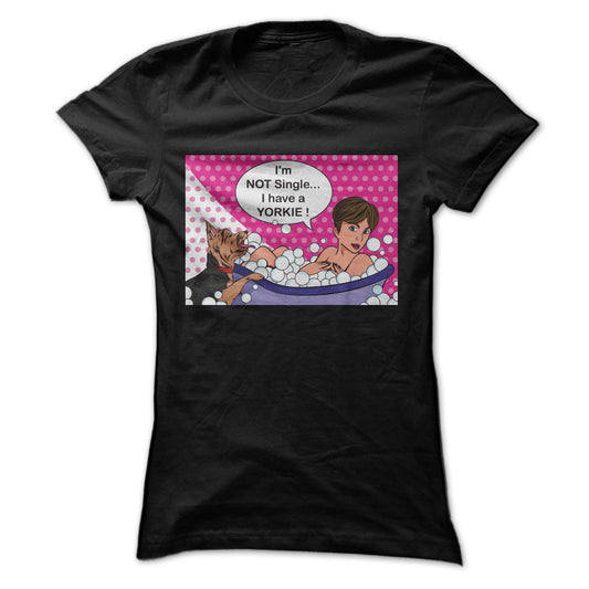 Im Not Single I Have a Yorkie ! Funny T-Shirt