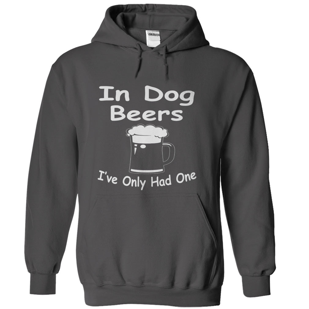 In Dog Beers Ive Only Had One