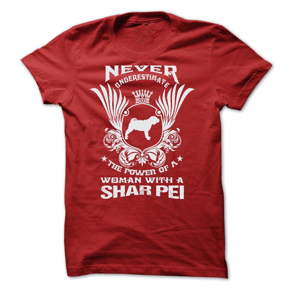NEVER UNDERESTIMATE THE POWER OF A WOMAN WITH A SHAR PEI