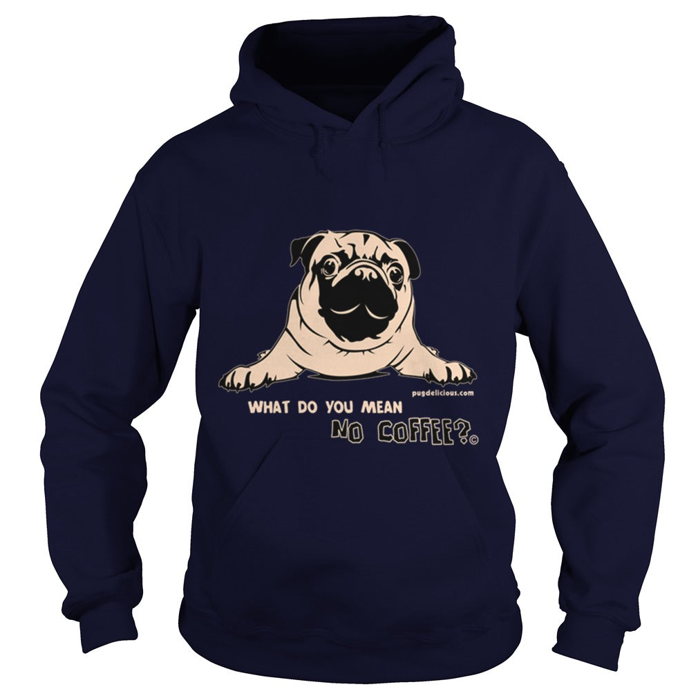 Pug Dog what no coffee Papa Mama Men Women Dogs Lovers Sunfrog Hoodie