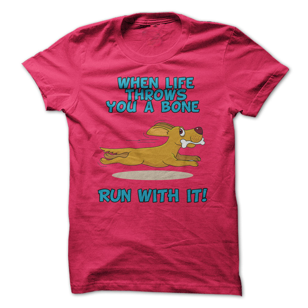 When Life Throws You A Bone, Run With It!