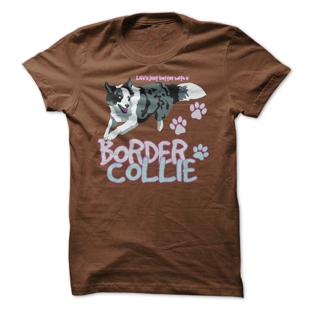 Life is just better with a Border Collie! For Border Collie lovers!