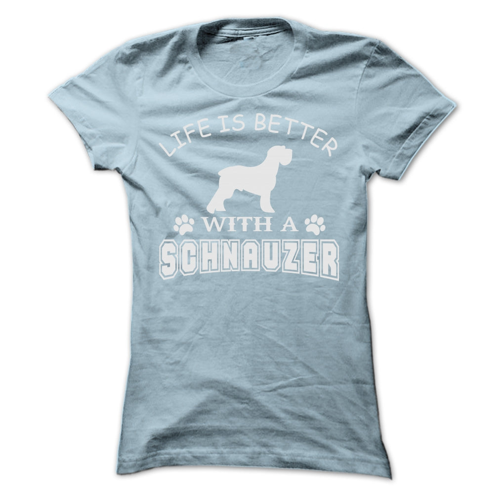 LIFE IS BETTER WITH A SCHNAUZER SHIRT