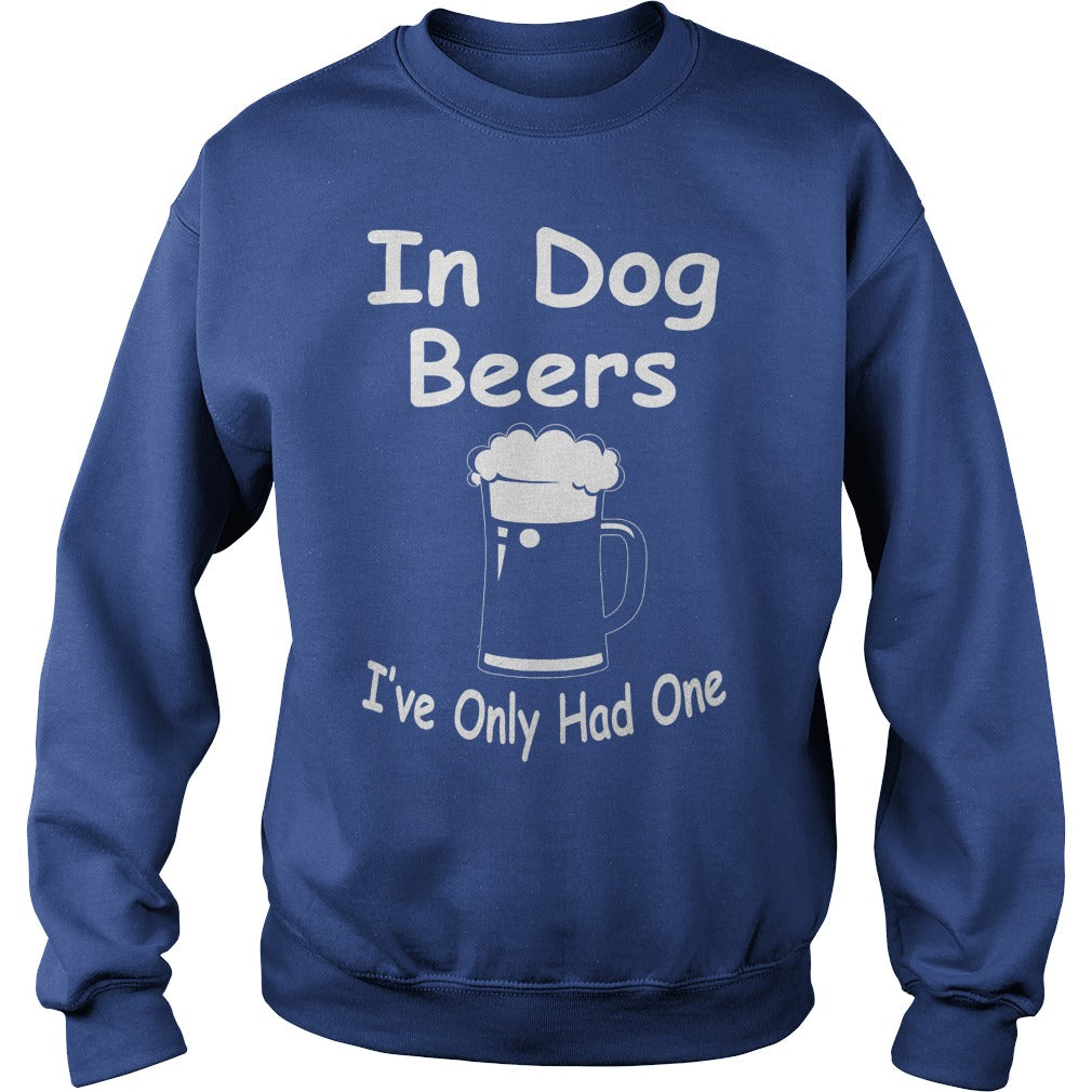 In Dog Beers Ive Only Had One